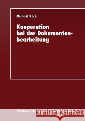 Kooperation Bei Der Dokumentenbearbeitung: Entwicklung Einer Gruppeneditorumgebung Für Das Internet Koch, Michael 9783824420834 Springer