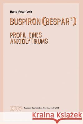 Buspiron (Bespar(r)): Profil Eines Anxiolytikums Volz, Hans-Peter 9783824420865 Deutscher Universitatsverlag