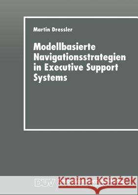 Modellbasierte Navigationsstrategien in Executive Support Systems Martin Dressler 9783824420896 Deutscher Universitatsverlag