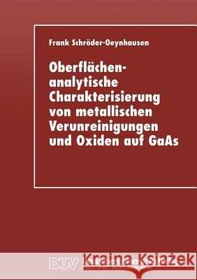 Oberflächenanalytische Charakterisierung Von Metallischen Verunreinigungen Und Oxiden Auf GAAS Schröder-Oeynhausen, Frank 9783824420919 Deutscher Universitatsverlag