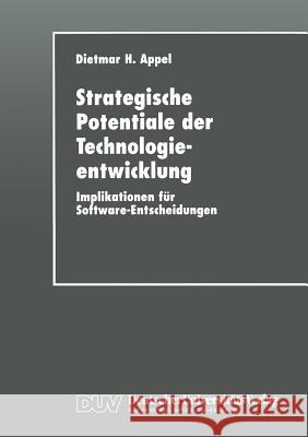 Strategische Potentiale Der Technologieentwicklung: Implikationen Für Software-Entscheidungen Appel, Dietmar H. 9783824420971 Springer