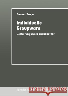 Individuelle Groupware: Gestaltung Durch Endbenutzer Teege, Gunnar 9783824421060