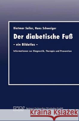 Der Diabetische Fuß: -- Ein Bildatlas -- Informationen Zur Diagnostik, Therapie Und Prävention Sailer, Dietmar 9783824421220 Deutscher Universitatsverlag