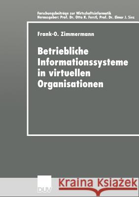 Betriebliche Informationssysteme in Virtuellen Organisationen Frank-O Zimmermann Frank-O Zimmermann 9783824421237 Springer