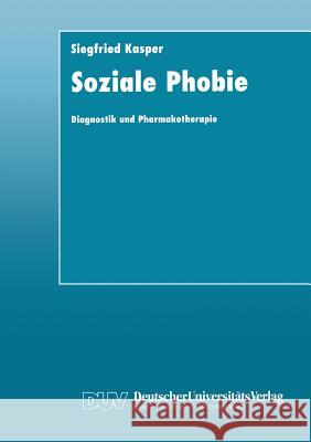 Soziale Phobie: Diagnostik Und Pharmakotherapie Kasper 9783824421299