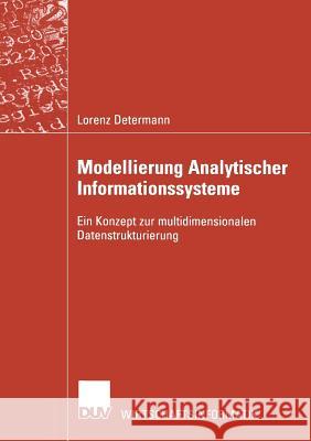 Modellierung Analytischer Informationssysteme: Ein Konzept Zur Multidimensionalen Datenstrukturierung Determann, Lorenz 9783824421565 Springer