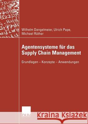 Agentensysteme Für Das Supply Chain Management: Grundlagen -- Konzepte -- Anwendungen Dangelmaier, Wilhelm 9783824421800