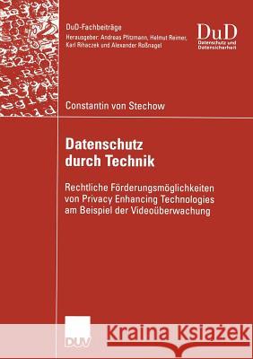 Datenschutz Durch Technik: Rechtliche Förderungsmöglichkeiten Von Privacy Enhancing Technologies Am Beispiel Der Videoüberwachung Stechow, Constantin 9783824421923 Deutscher Universitats Verlag