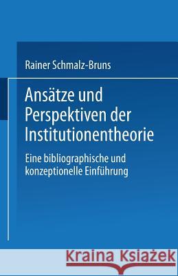 Ansätze Und Perspektiven Der Institutionentheorie: Eine Bibliographische Und Konzeptionelle Einführung Schmalz-Bruns, Rainer 9783824440139 Deutscher Universitatsverlag