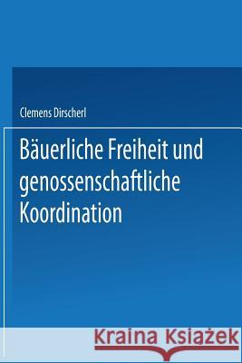 Bäuerliche Freiheit Und Genossenschaftliche Koordination: Untersuchungen Zur Landwirtschaft in Der Vertikalen Integration Dirscherl, Clemens 9783824440160 Deutscher Universitatsverlag