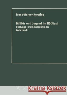 Militär Und Jugend Im Ns-Staat: Rüstungs- Und Schulpolitik Der Wehrmacht Kersting, Franz-Werner 9783824440276