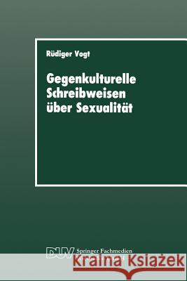 Gegenkulturelle Schreibweisen Über Sexualität: Textstrukturen Und Soziale Praxis in Leserbriefen Vogt, Rüdiger 9783824440351