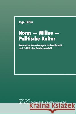 Norm -- Milieu -- Politische Kultur: Normative Vernetzungen in Gesellschaft Und Politik Der Bundesrepublik Inge Faltin 9783824440405 Deutscher Universitatsverlag