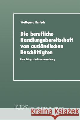 Die Berufliche Handlungsbereitschaft Von Ausländischen Beschäftigten: Eine Längsschnittuntersuchung Bartsch, Wolfgang 9783824440450