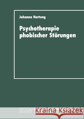 Psychotherapie Phobischer Störungen: Zur Handlungs- Und Lageorientierung Im Therapieprozeß Hartung, Johanna 9783824440528 Springer