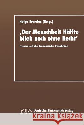 'Der Menschheit Hälfte Blieb Noch Ohne Recht': Frauen Und Die Französische Revolution Brandes, Helga 9783824440665 Deutscher Universitats Verlag