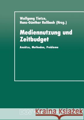 Mediennutzung Und Zeitbudget: Ansätze, Methoden, Probleme Tietze, Wolfgang 9783824440795