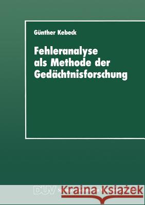 Fehleranalyse ALS Methode Der Gedächtnisforschung Kebeck, Günther 9783824440825 Springer