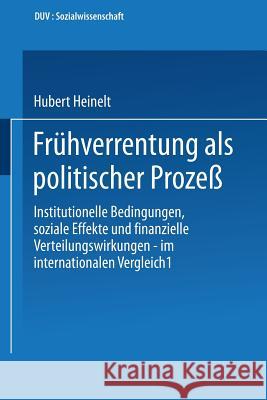 Frühverrentung ALS Politischer Prozeß: Institutionelle Bedingungen, Soziale Effekte Und Finanzielle Verteilungswirkungen -- Im Internationalen Verglei Heinelt, Hubert 9783824440849