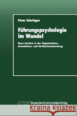 Führungspsychologie Im Wandel: Neue Ansätze in Der Organisations-, Interaktions- Und Attributionsforschung Schettgen, Peter 9783824440948