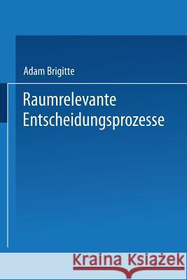 Raumrelevante Entscheidungsprozesse: Regionale Wasserversorgung ALS Konfliktfall Adam, Brigitte 9783824441112 Springer