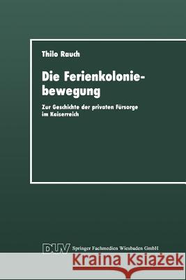 Die Ferienkoloniebewegung: Zur Geschichte Der Privaten Fürsorge Im Kaiserreich Rauch, Thilo 9783824441181