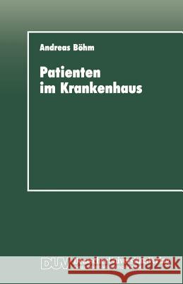 Patienten Im Krankenhaus: Zur Psychischen Bewältigung Von Operativen Eingriffen Böhm, Andreas 9783824441235 Deutscher Universitats Verlag