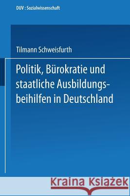 Politik, Bürokratie Und Staatliche Ausbildungsbeihilfen in Deutschland Schweisfurth, Tilmann 9783824441389 Deutscher Universitatsverlag