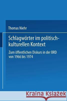 Schlagwörter Im Politisch-Kulturellen Kontext: Zum Öffentlichen Diskurs in Der Brd Von 1966 Bis 1974 Niehr, Thomas 9783824441457