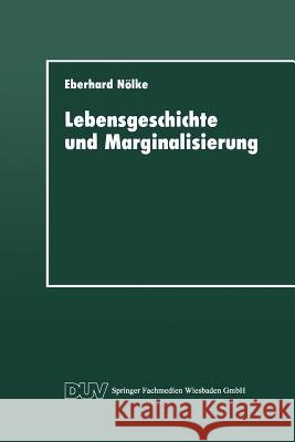 Lebensgeschichte Und Marginalisierung: Hermeneutische Fallrekonstruktionen Gescheiterter Sozialisationsverläufe Von Jugendlichen Nölke, Eberhard 9783824441525 Springer