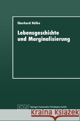 Lebensgeschichte Und Marginalisierung: Hermeneutische Fallrekonstruktionen Gescheiterter Sozialisationsverläufe Von Jugendlichen Nölke, Eberhard 9783824441525