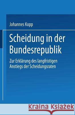 Scheidung in Der Bundesrepublik: Zur Erklärung Des Langfristigen Anstiegs Der Scheidungsraten Kopp, Johannes 9783824441570 Springer