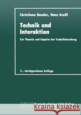 Technik Und Interaktion: Zur Theorie Und Empirie Der Technikforschung Bender, Christiane 9783824441617 Springer