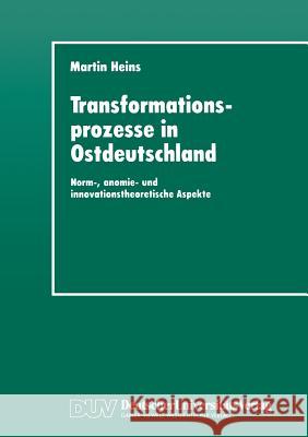 Transformationsprozesse in Ostdeutschland: Norm-, Anomie- Und Innovationstheoretische Aspekte Martin Heins 9783824441655 Deutscher Universitatsverlag