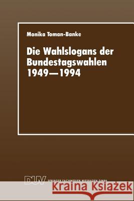 Die Wahlslogans Der Bundestagswahlen 1949-1994 Monika Toman-Banke Monika Toman-Banke 9783824441891 Springer