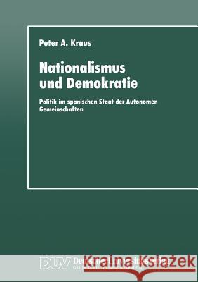 Nationalismus Und Demokratie: Politik Im Spanischen Staat Der Autonomen Gemeinschaften Kraus, Peter A. 9783824441907