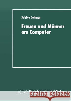 Frauen Und Männer Am Computer: Aspekte Geschlechtsspezifischer Technikaneignung Collmer, Sabine 9783824441983