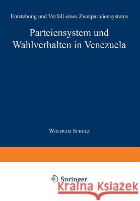 Parteiensystem Und Wahlverhalten in Venezuela: Entstehung Und Verfall Eines Zweiparteiensystems Schulz, Wolfram 9783824442003