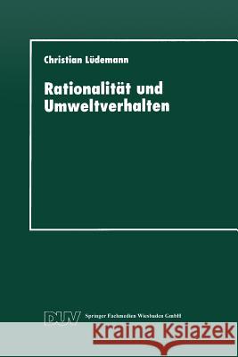 Rationalität Und Umweltverhalten: Die Beispiele Recycling Und Verkehrsmittelwahl Lüdemann, Christian 9783824442034 Deutscher Universitatsverlag