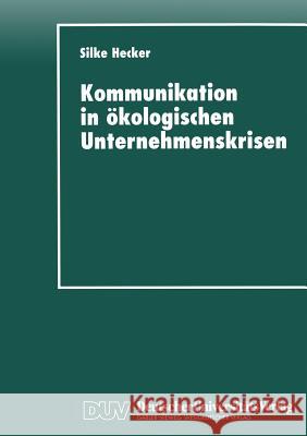 Kommunikation in Ökologischen Unternehmenskrisen: Der Fall Shell Und Brent Spar Hecker, Silke 9783824442140 Deutscher Universitatsverlag