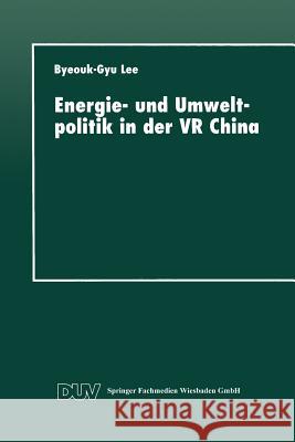 Energie- Und Umweltpolitik in Der VR China Byeouk-Gy Lee 9783824442232 Springer