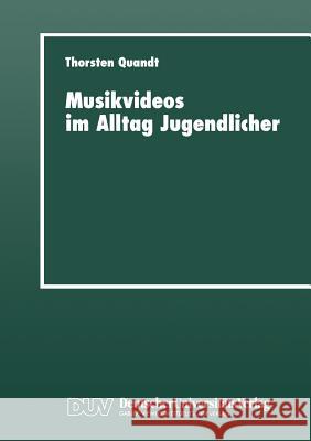 Musikvideos Im Alltag Jugendlicher: Umfeldanalyse Und Qualitative Rezeptionsstudie Quandt, Thorsten 9783824442256 Springer