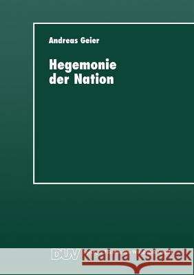 Hegemonie Der Nation: Die Gesellschaftliche Bedeutung Des Ideologischen Systems Geier, Andreas 9783824442348