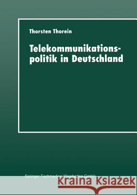 Telekommunikationspolitik in Deutschland: Liberalisierung Und Reregulierung Thorein, Thorsten 9783824442379 Springer