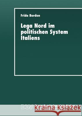 Lega Nord Im Politischen System Italiens: Produkt Und Profiteur Der Krise Bordon, Frida 9783824442386