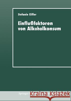 Einflußfaktoren Von Alkoholkonsum: Sozialisation, Self-Control Und Differentielles Lernen Eifler, Stefanie 9783824442393 Springer