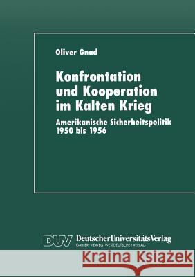 Konfrontation Und Kooperation Im Kalten Krieg: Amerikanische Sicherheitspolitik 1950 Bis 1956 Oliver Gnad Oliver Gnad 9783824442409