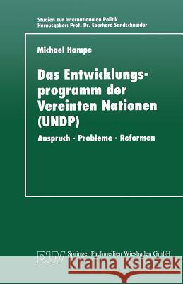 Das Entwicklungsprogramm Der Vereinten Nationen (Undp): Anspruch - Probleme - Reformen Hampe, Michael 9783824442607 Springer