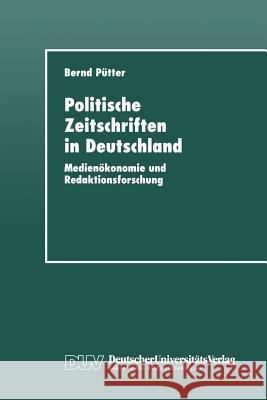Politische Zeitschriften in Deutschland: Medienökonomie Und Redaktionsforschung Pütter, Bernd 9783824442652 Springer