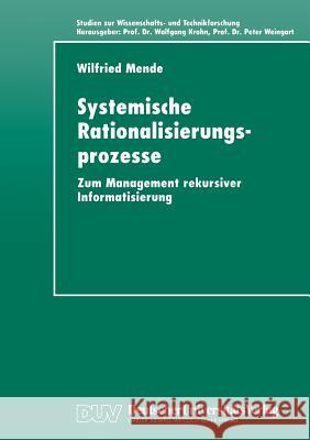 Systemische Rationalisierungsprozesse: Zum Management Rekursiver Informatisierung Wilfried Mende 9783824442980 Deutscher Universitatsverlag